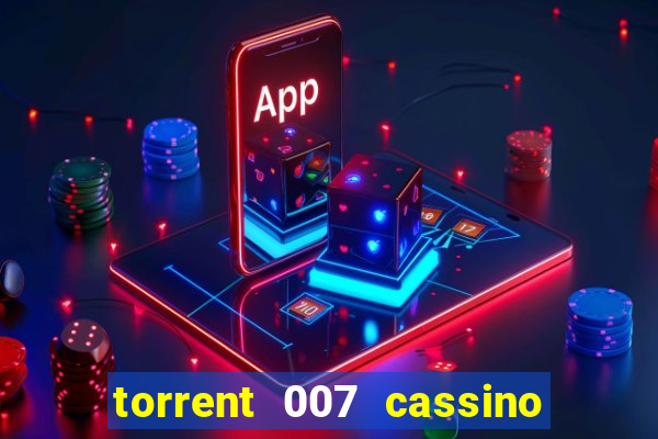 torrent 007 cassino royale legendado